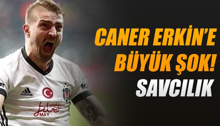 'Flaş! Caner Erkin'de son dakika! Savcılık devreye girdi