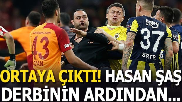 'Flaş gerçek ortaya çıktı! Hasan Şaş derbinin ardından...
