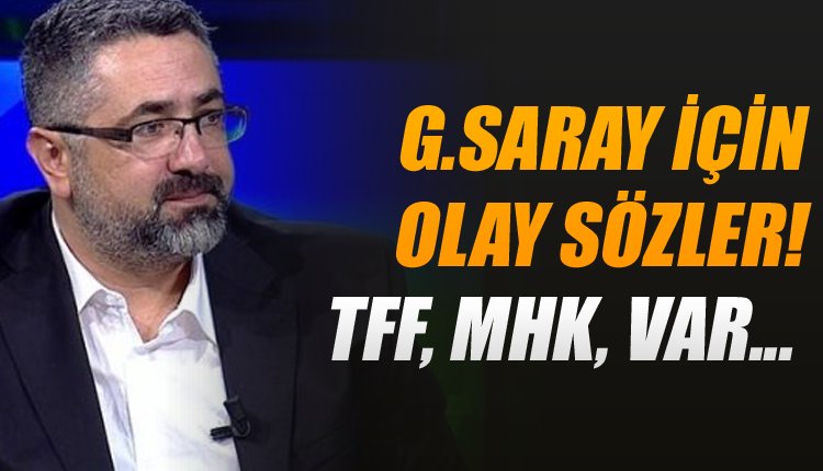 'Galatasaray için flaş sözler! 