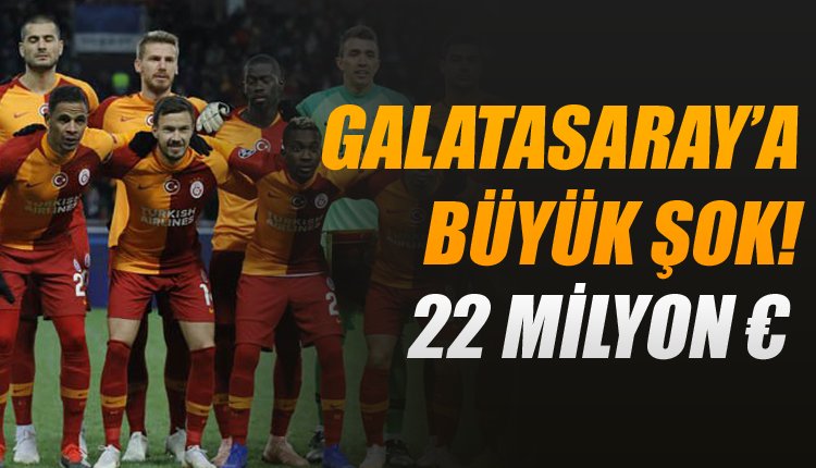 'Galatasaray'a tam 22 milyon euroluk şok haber