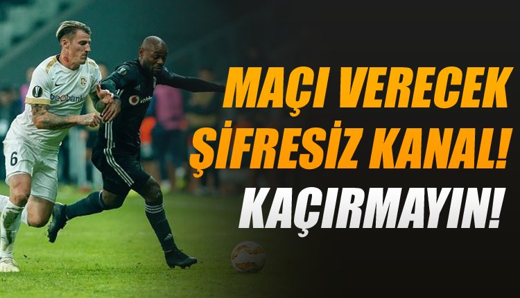 'Genk - Beşiktaş maçını şifresiz yayınlayacak kanallar