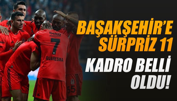 'İşte Beşiktaş'ın Başakşehir karşısındaki sürpriz 11'i