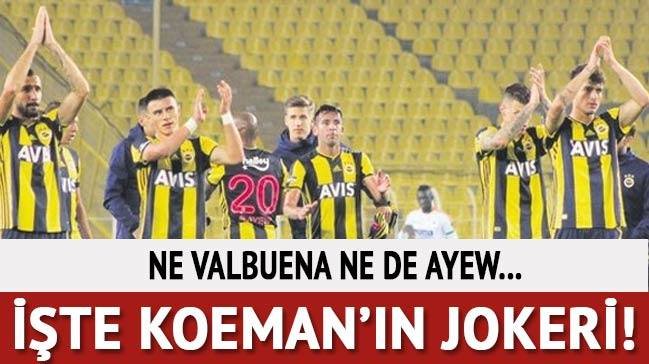 'İşte Koeman'ın jokeri! Ne Valbuena ne de Ayew...