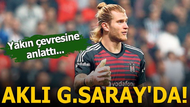 'Loris Karius yakın çevresine anlattı! Aklı Galatasaray'da