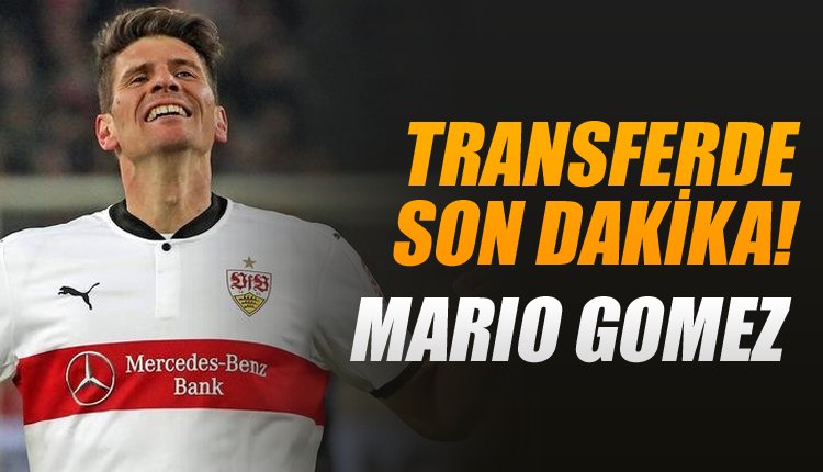 'Mario Gomez transferinde flaş gelişme! 
