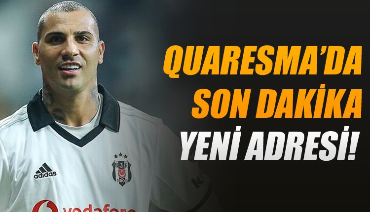 'Quaresma transferinde flaş! Açıkladılar