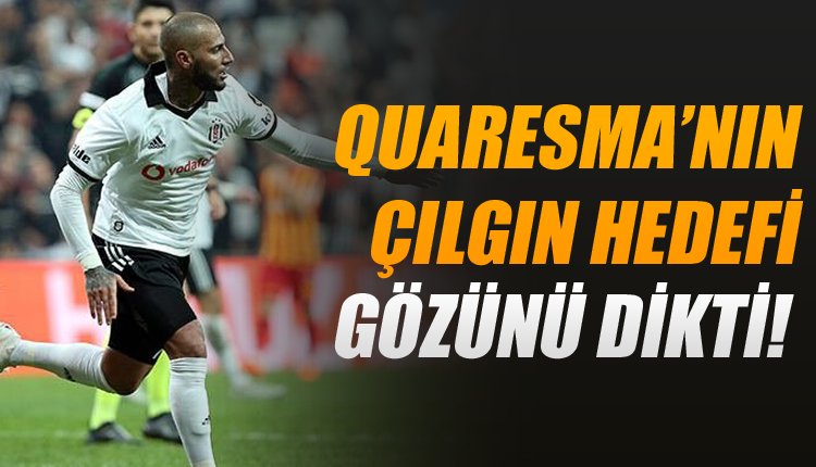 'Quaresma'nın çılgın hedefi ortaya çıktı! 