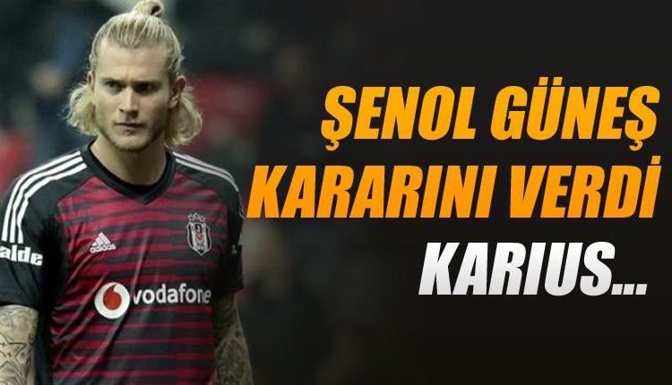 'Şenol Güneş'ten flaş karar! Loris Karius...
