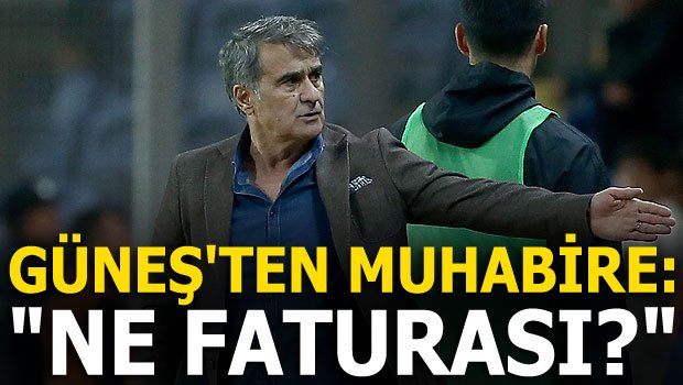 'Şenol Güneş'ten muhabire: 
