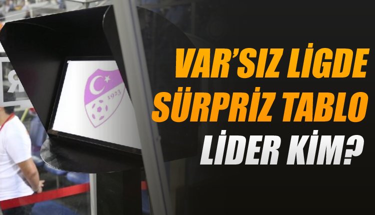 'VAR olmasaydı Süper Lig'de puan durumu nasıl olurdu? İşte sonuç