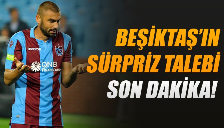 'Ve Beşiktaş'ın Burak Yılmaz'dan talebi ortaya çıktı!