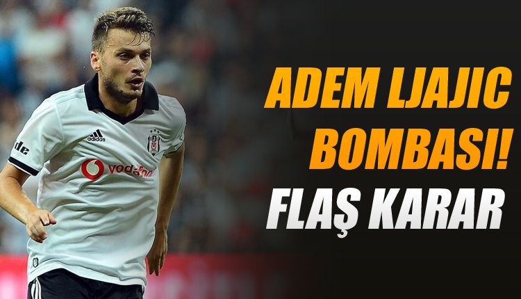 'Ve Beşiktaş'ta Adem Ljajic bombası!