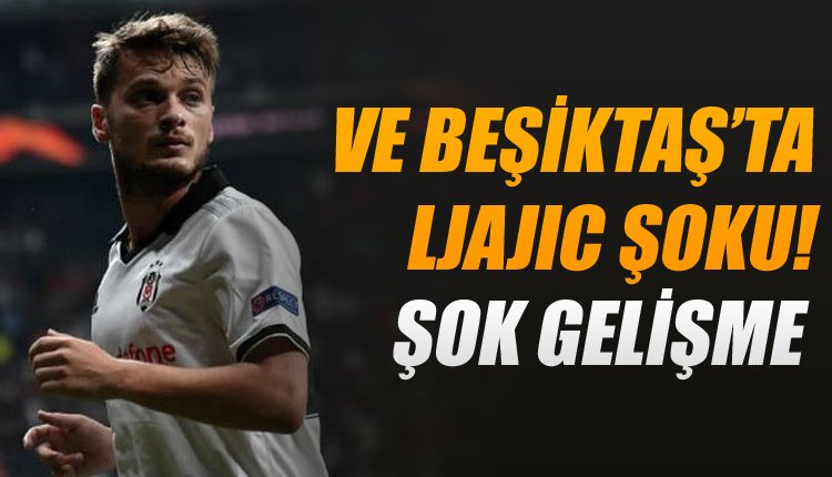 'Ve Beşiktaş'ta Adem Ljajic şoku!