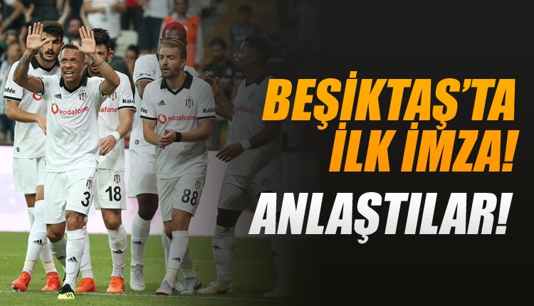'Ve Beşiktaş'tan transferde ilk imza! Anlaşma sağlandı