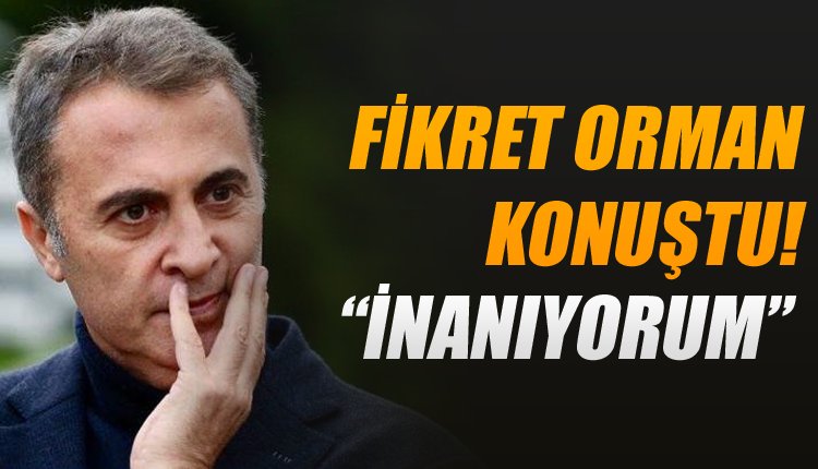 'Ve Fikret Orman açıkladı! 