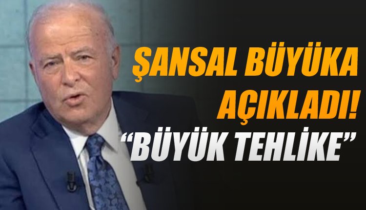 'Ve Şansal Büyüka açıkladı! 