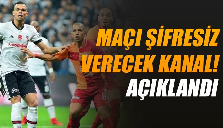' Beşiktaş - Galatasaray derbisini uydudan yayınlayacak kanallar