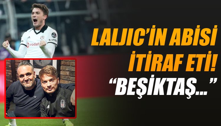 'Adem Ljajic neden Beşiktaş'ı seçti, abisi itiraf etti