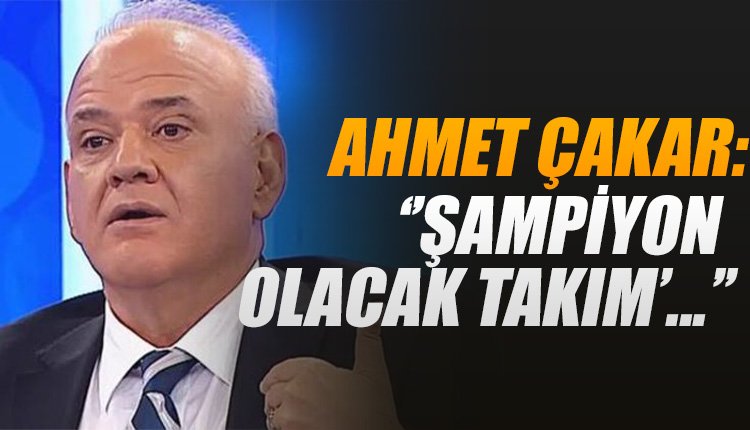 'Ahmet Çakar canlı yayında açıkladı... İşte şampiyon olacak takım