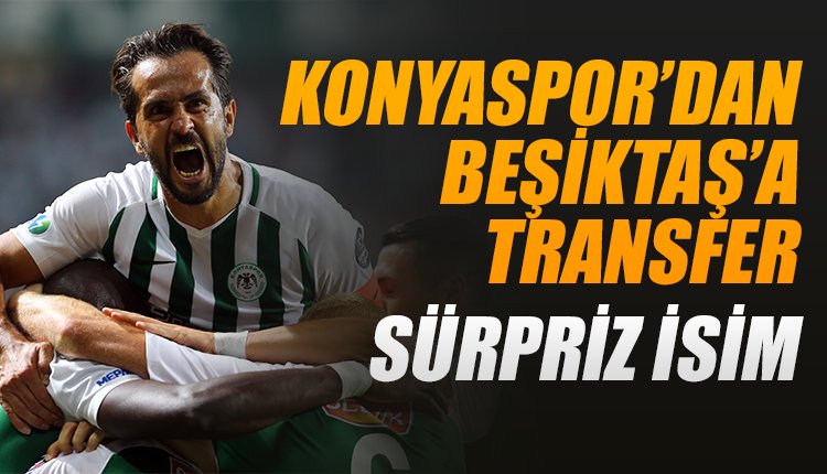 'Atiker Konyaspor'dan Beşiktaş'a transfer! Şaşırtacak isim...