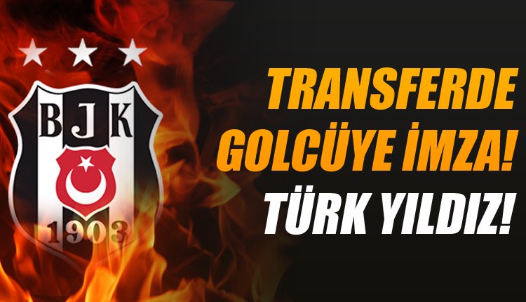 'Beşiktaş golcüsünü buldu! Türk yıldıza imza