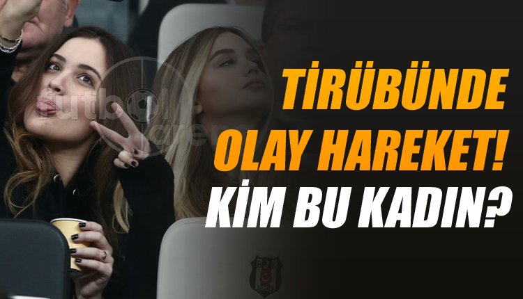 'Beşiktaş tribünlerinde herkesin konuştuğu kadın! Olay hareket