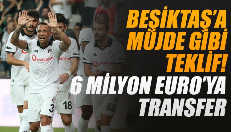 'Beşiktaş'a müjde gibi teklif! 6 milyon euroya transfer