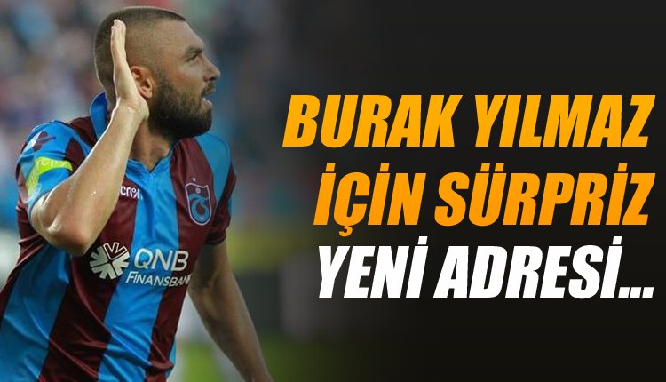 'Beşiktaş'ı beklerken Burak Yılmaz için şok transfer iddiası