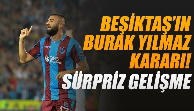 'Beşiktaş'ın Burak Yılmaz kararı! Transferde sürpriz gelişme