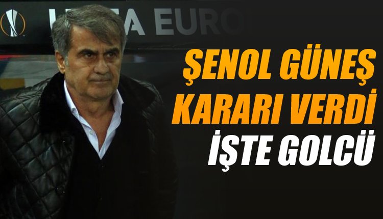 'Beşiktaş'ın derbideki golcüsü belli oldu! İşte o isim
