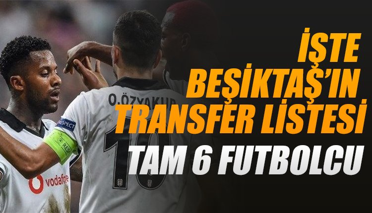 'Beşiktaş'ın transfer listesi ortaya çıktı! Tam 6 futbolcu