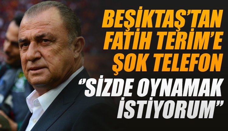 'Beşiktaşlı yıldızdan Fatih Terim'e; 