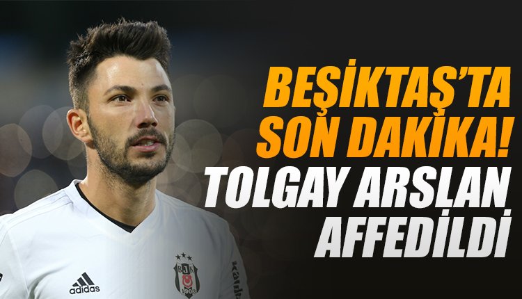 'Beşiktaş'ta son dakika! Tolgay Arslan affedildi!