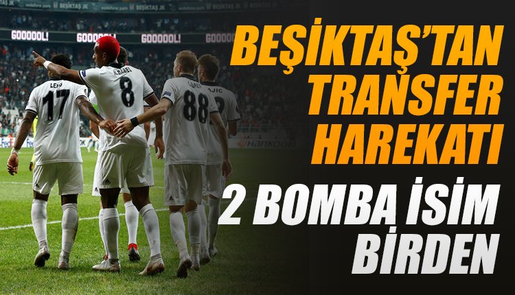 'Beşiktaş'ta transfer harekatı! İki büyük bomba...