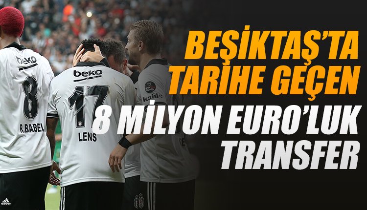 'Beşiktaş'tan tarihe geçen 8 milyon euroluk transfer