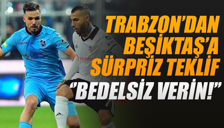 'Beşiktaş'tan Trabzonspor'a sürpriz teklif! 