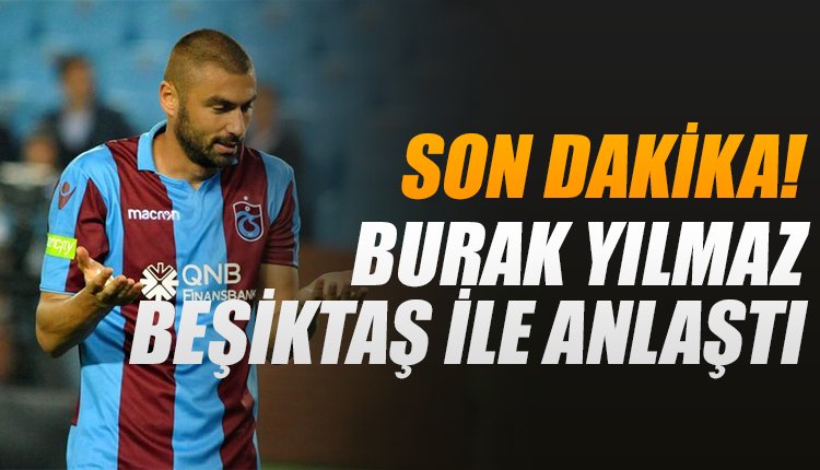 'Burak Yılmaz, Beşiktaş ile anlaştı... İşte alacağı para!