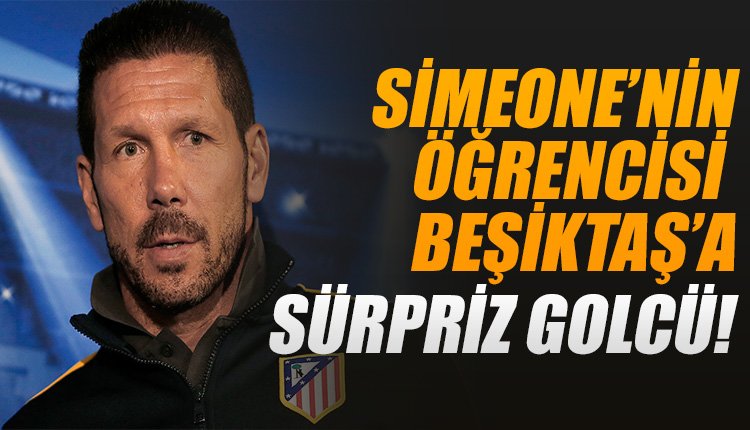 'Diego Simeone'nin öğrencisi Beşiktaş'a! Transferde sürpriz...
