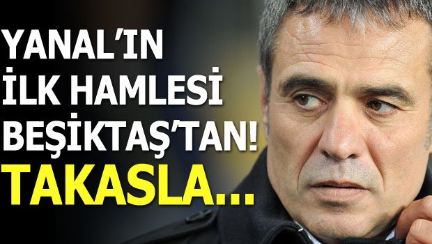 'Ersun Yanal'ın transferde ilk hamlesi Beşiktaş'tan