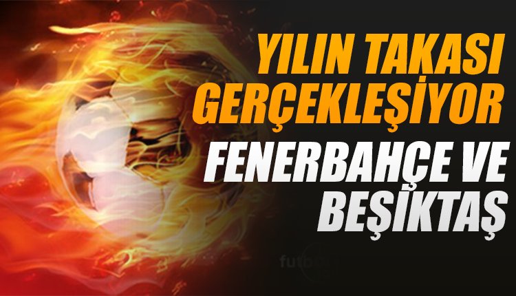 'Fenerbahçe ve Beşiktaş arasında yılın takası!