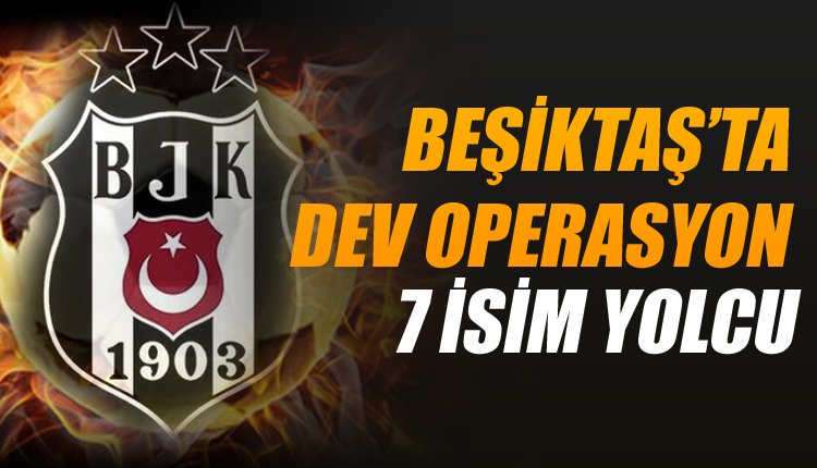 'Flaş! Bileti kesildi! Beşiktaş'ta 7 futbolcu yolcu