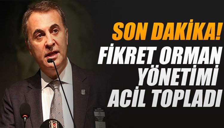 'Fikret Orman'dan son dakika... Yönetime acil çağrı!