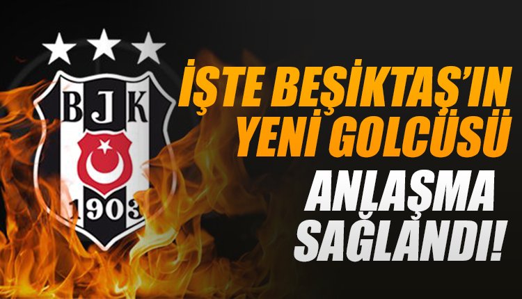 'İşte Beşiktaş'ın yeni golcüsü! Anlaşma sağlandı
