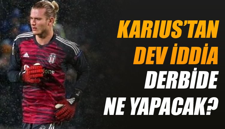'Karius'tan derbi için dev iddia! Bakın ne yapacak