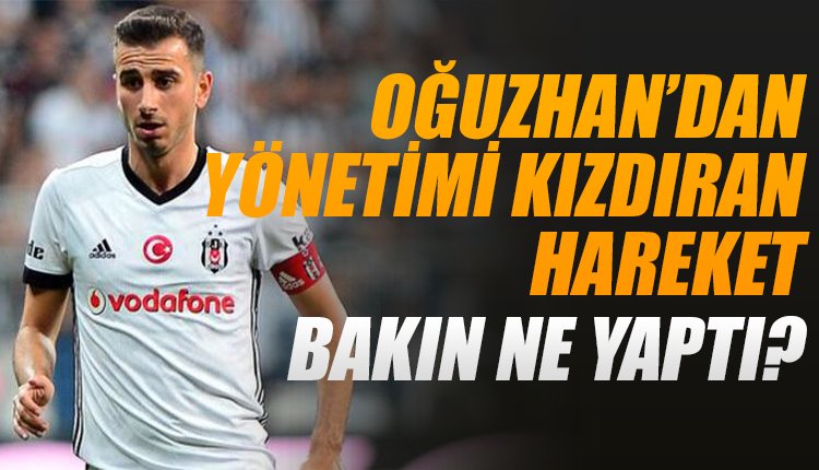 'Oğuzhan Özyakup'tan yönetimi kızdıran açıklama! Bakın ne yaptı?