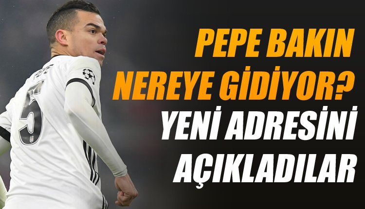 'Pepe'nin yeni adresi belli oldu! Anlaşmayı duyurdular
