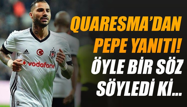 'Quaresma'dan Pepe'ye olay gönderme