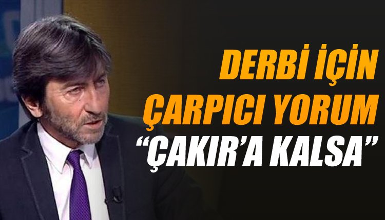 'Rıdvan Dilmen'den derbi için olay sözler; 