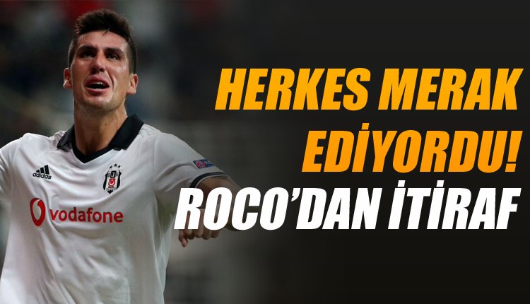 'Roco'dan flaş itiraf! Herkes merak ediyordu