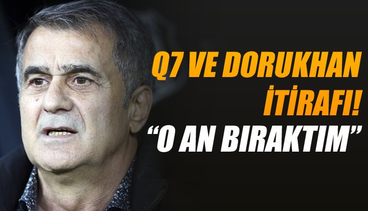 'Şenol Güneş'ten Quaresma ve Dorukhan itirafı 